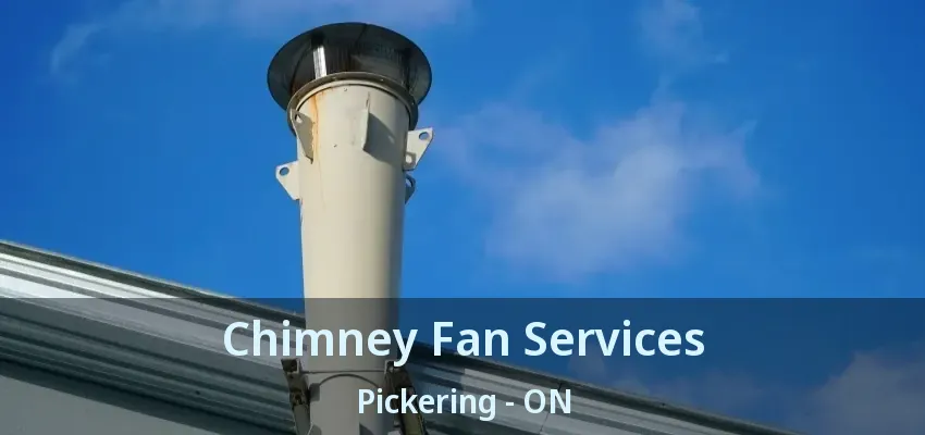 Chimney Fan Services Pickering - ON