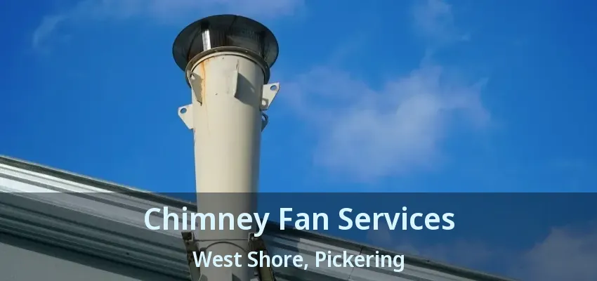 Chimney Fan Services West Shore, Pickering - ON