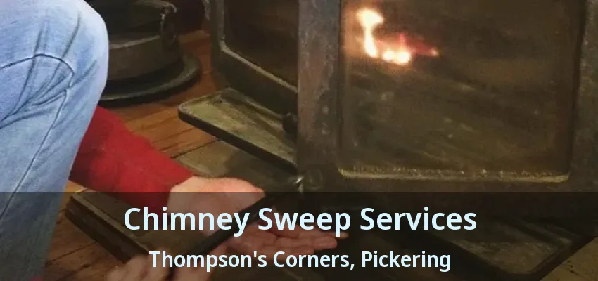 Chimney Sweep Services Thompson's Corners, Pickering - ON