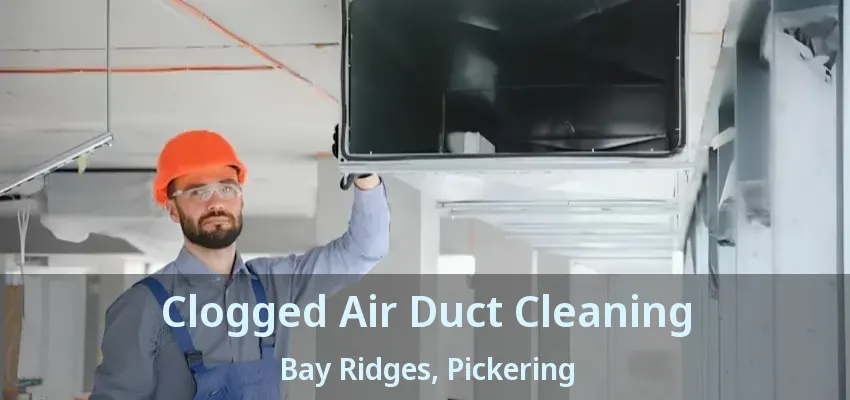 Clogged Air Duct Cleaning Bay Ridges, Pickering - ON
