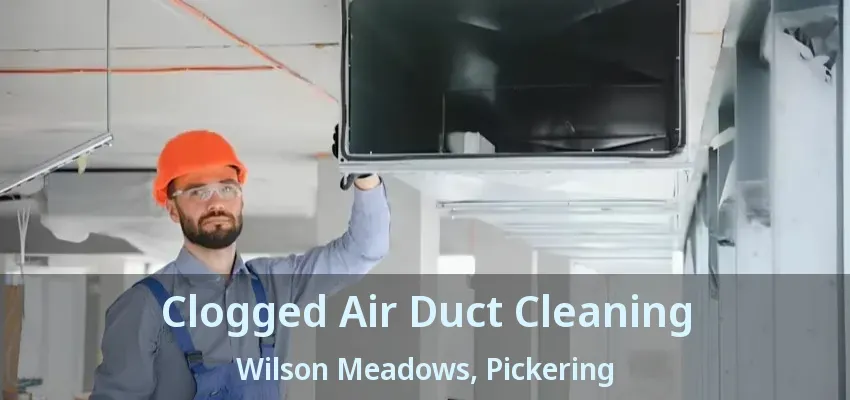 Clogged Air Duct Cleaning Wilson Meadows, Pickering - ON