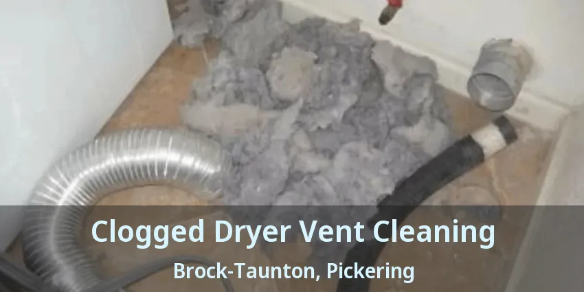 Clogged Dryer Vent Cleaning Brock-Taunton, Pickering - ON