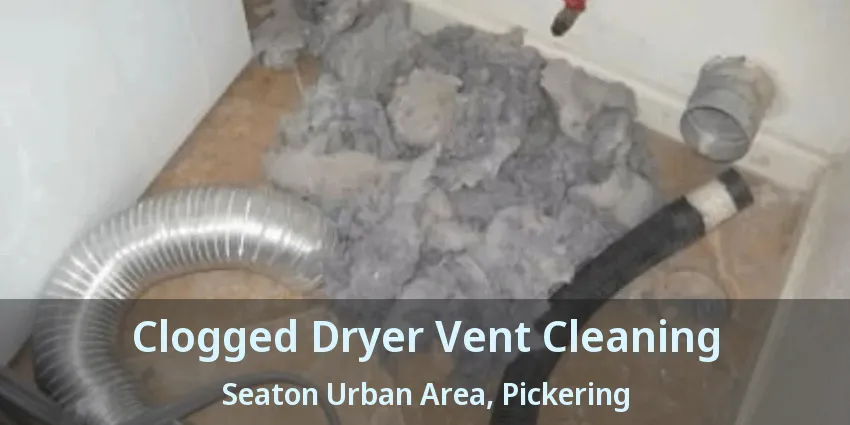 Clogged Dryer Vent Cleaning Seaton Urban Area, Pickering - ON