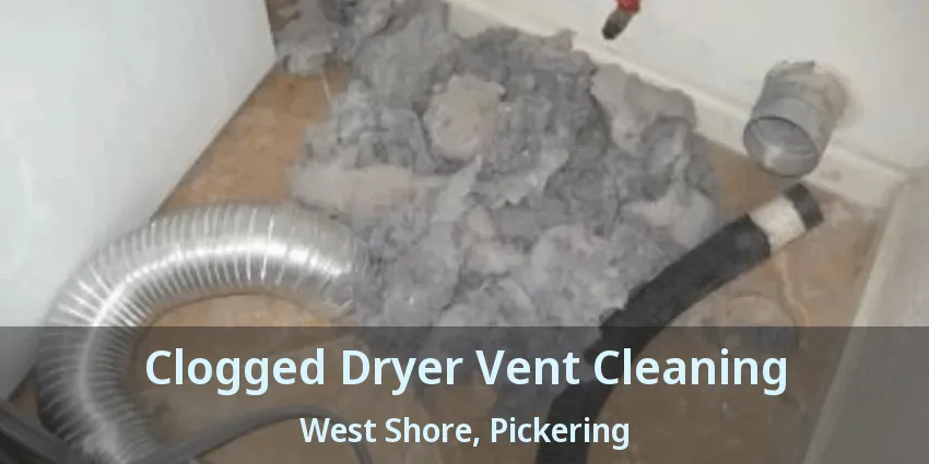 Clogged Dryer Vent Cleaning West Shore, Pickering - ON