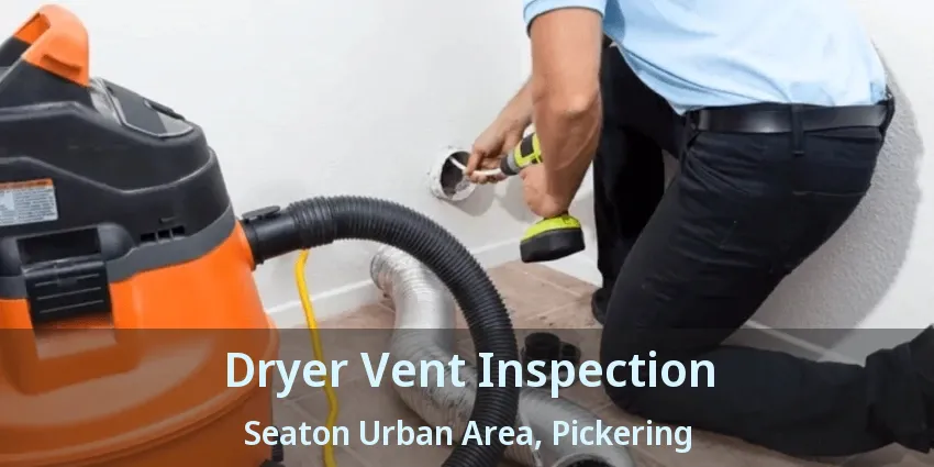 Dryer Vent Inspection Seaton Urban Area, Pickering - ON