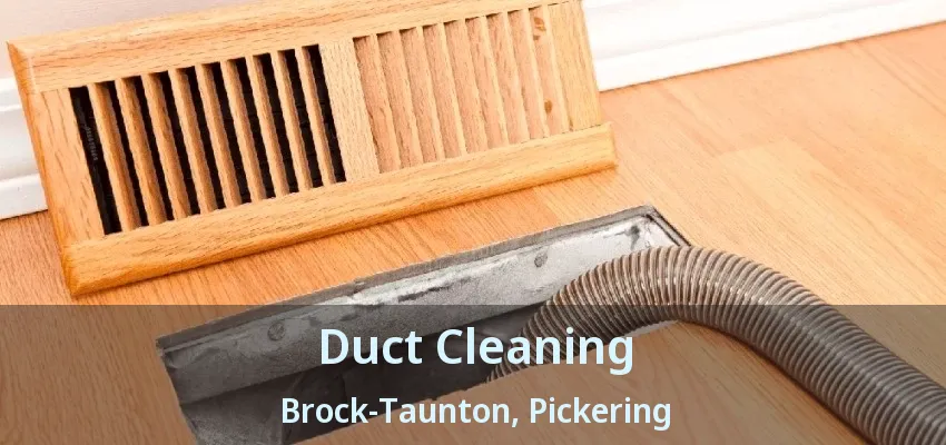 Duct Cleaning Brock-Taunton, Pickering - ON