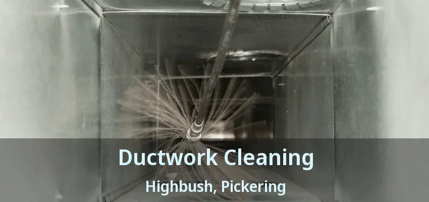 Ductwork Cleaning Highbush, Pickering - ON