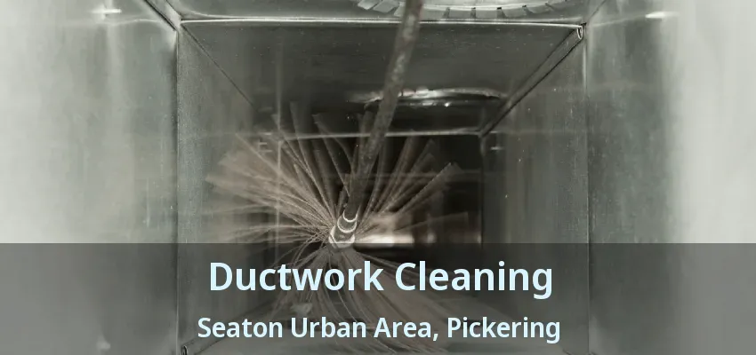Ductwork Cleaning Seaton Urban Area, Pickering - ON