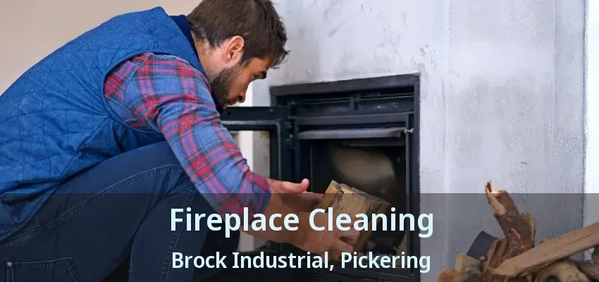 Fireplace Cleaning Brock Industrial, Pickering - ON