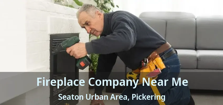Fireplace Company Near Me Seaton Urban Area, Pickering - ON