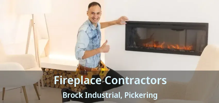 Fireplace Contractors Brock Industrial, Pickering - ON