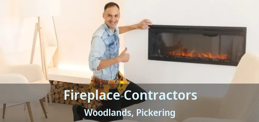 Fireplace Contractors Woodlands, Pickering - ON