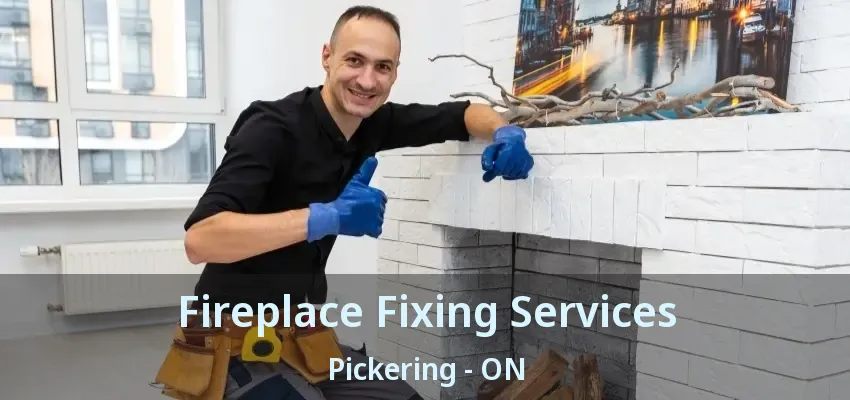 Fireplace Fixing Services Pickering - ON