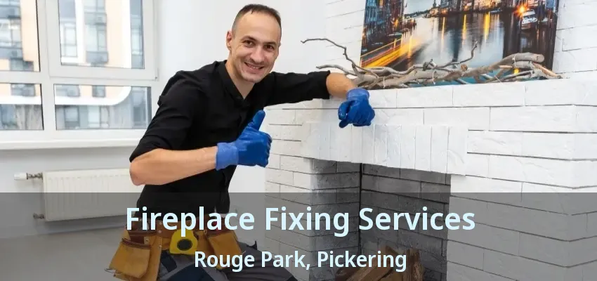 Fireplace Fixing Services Rouge Park, Pickering - ON
