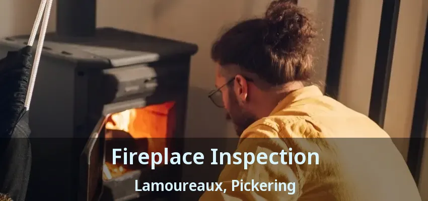 Fireplace Inspection Lamoureaux, Pickering - ON