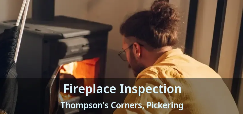 Fireplace Inspection Thompson's Corners, Pickering - ON