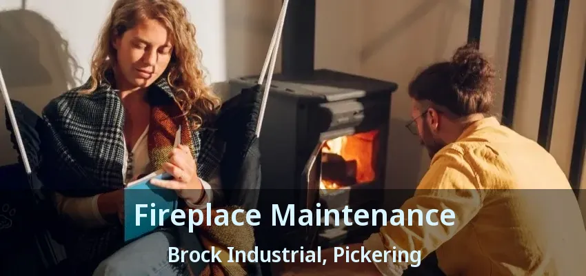 Fireplace Maintenance Brock Industrial, Pickering - ON