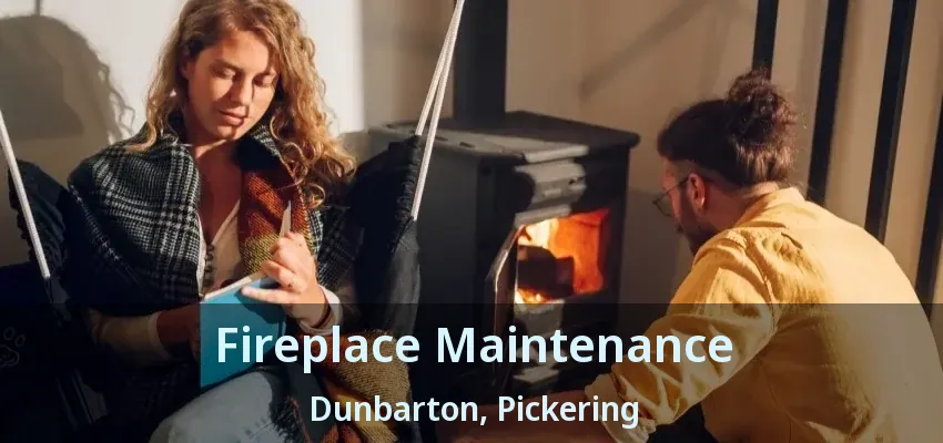 Fireplace Maintenance Dunbarton, Pickering - ON