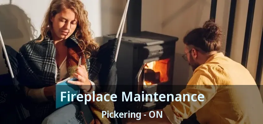 Fireplace Maintenance Pickering - ON