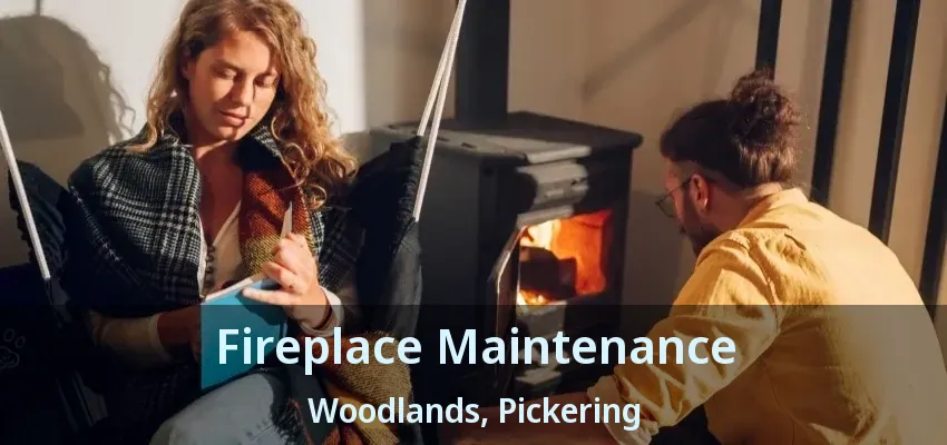 Fireplace Maintenance Woodlands, Pickering - ON