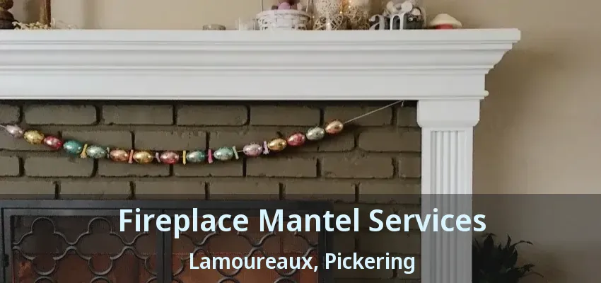 Fireplace Mantel Services Lamoureaux, Pickering - ON