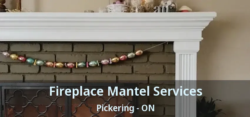 Fireplace Mantel Services Pickering - ON
