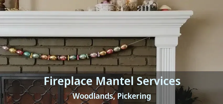 Fireplace Mantel Services Woodlands, Pickering - ON