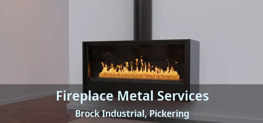Fireplace Metal Services Brock Industrial, Pickering - ON
