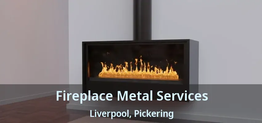 Fireplace Metal Services Liverpool, Pickering - ON
