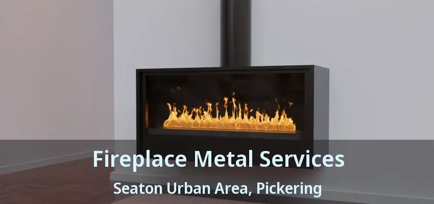 Fireplace Metal Services Seaton Urban Area, Pickering - ON