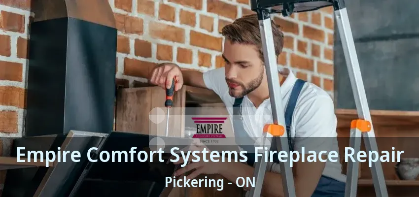 Empire Comfort Systems Fireplace Repair Pickering - ON Empire Comfort Systems Fireplace Repair Pickering - ON