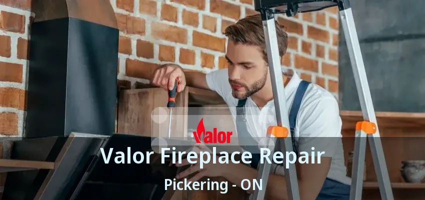 Valor Fireplace Repair Pickering - ON Valor Fireplace Repair Pickering - ON