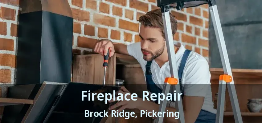 Fireplace Repair Brock Ridge, Pickering - ON