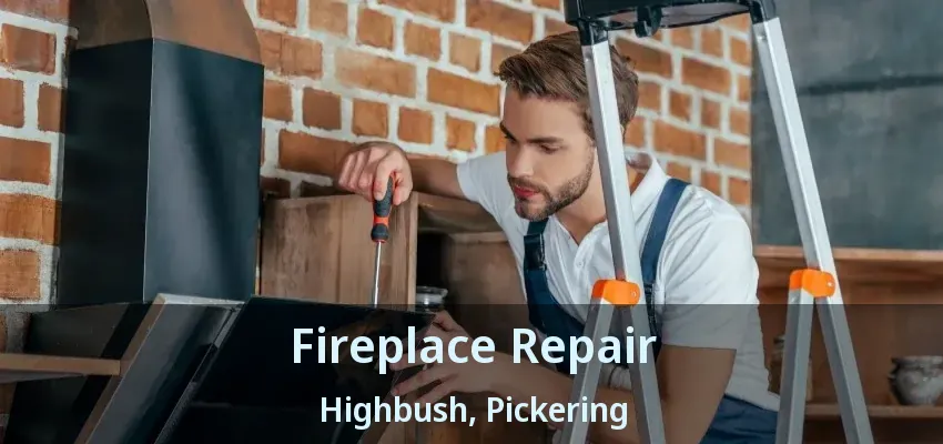 Fireplace Repair Highbush, Pickering - ON