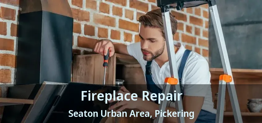 Fireplace Repair Seaton Urban Area, Pickering - ON