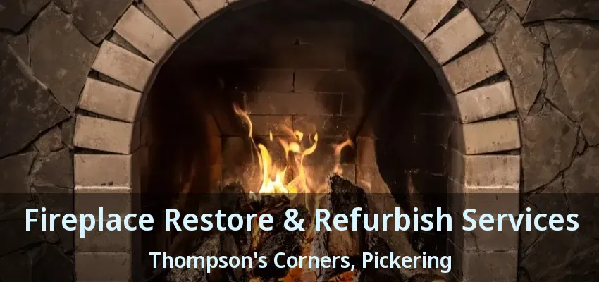 Fireplace Restore & Refurbish Services Thompson's Corners, Pickering - ON