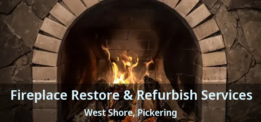 Fireplace Restore & Refurbish Services West Shore, Pickering - ON