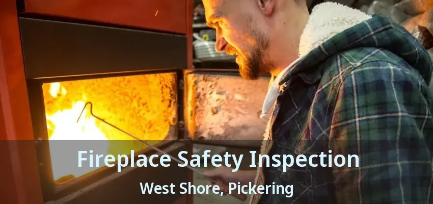 Fireplace Safety Inspection West Shore, Pickering - ON
