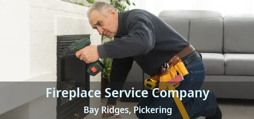 Fireplace Service Company Bay Ridges, Pickering - ON