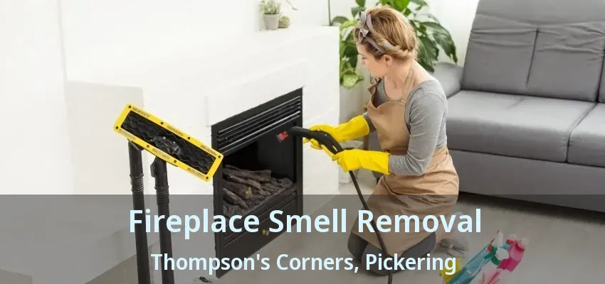 Fireplace Smell Removal Thompson's Corners, Pickering - ON