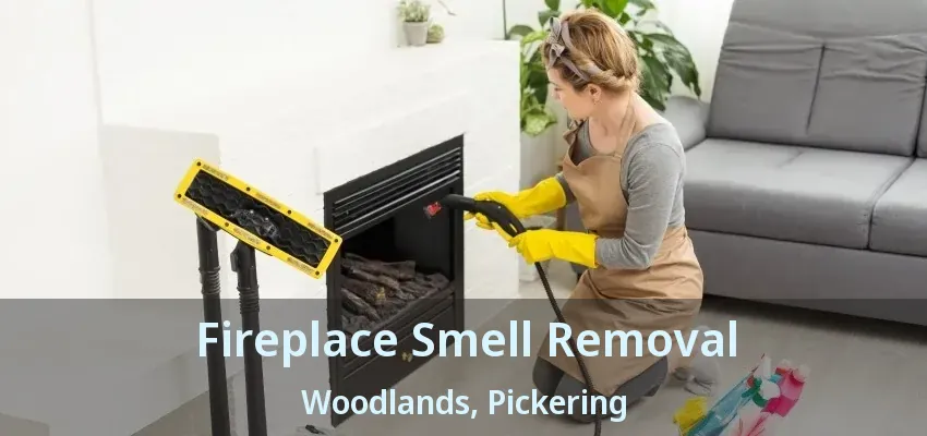 Fireplace Smell Removal Woodlands, Pickering - ON
