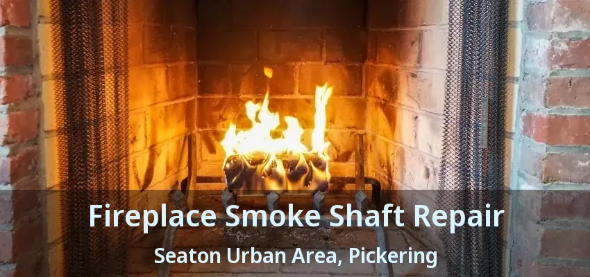 Fireplace Smoke Shaft Repair Seaton Urban Area, Pickering - ON