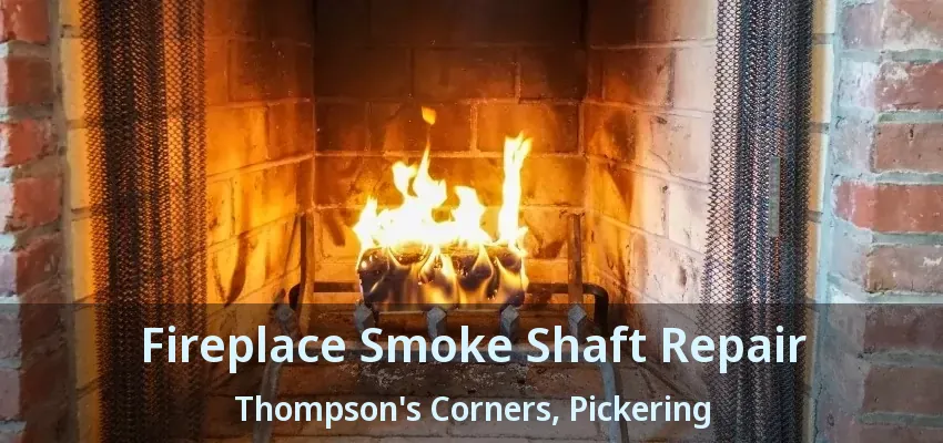 Fireplace Smoke Shaft Repair Thompson's Corners, Pickering - ON