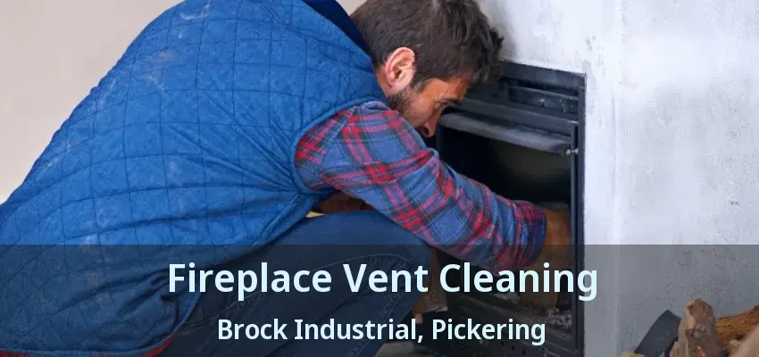 Fireplace Vent Cleaning Brock Industrial, Pickering - ON