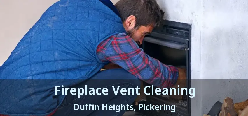 Fireplace Vent Cleaning Duffin Heights, Pickering - ON