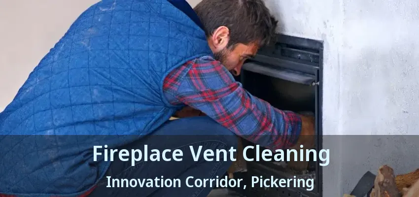 Fireplace Vent Cleaning Innovation Corridor, Pickering - ON