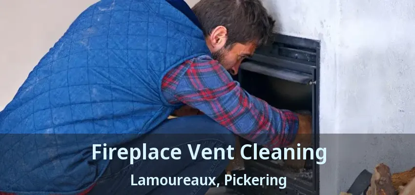 Fireplace Vent Cleaning Lamoureaux, Pickering - ON