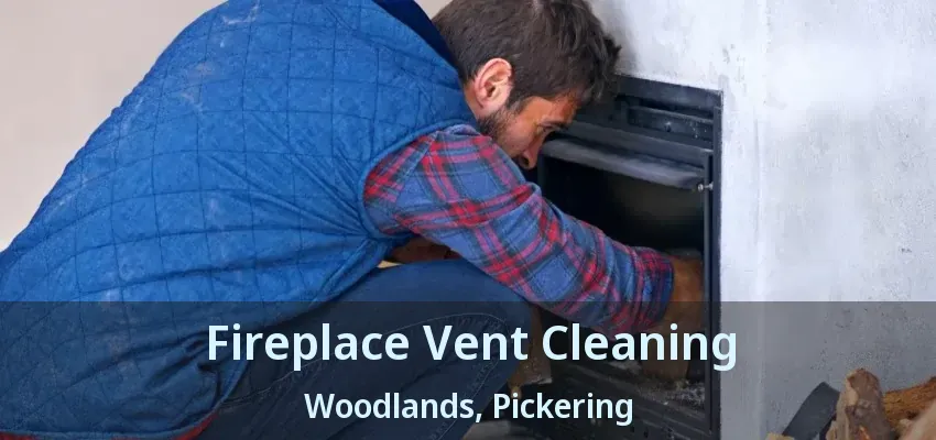 Fireplace Vent Cleaning Woodlands, Pickering - ON