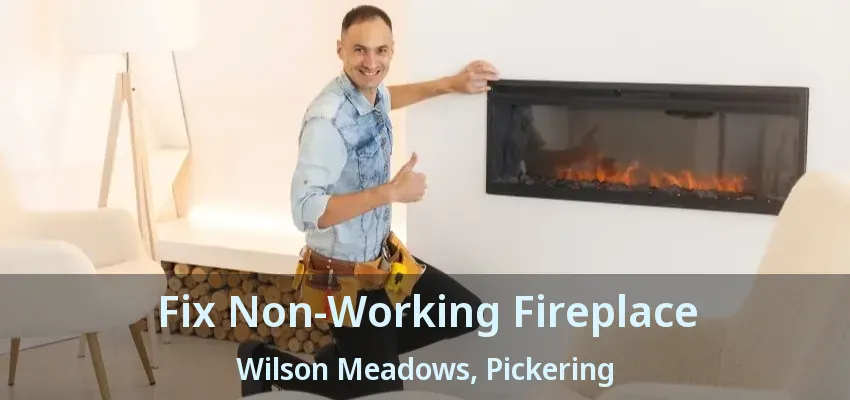 Fix Non-Working Fireplace Wilson Meadows, Pickering - ON
