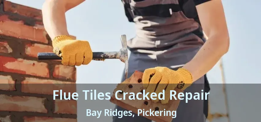 Flue Tiles Cracked Repair Bay Ridges, Pickering - ON